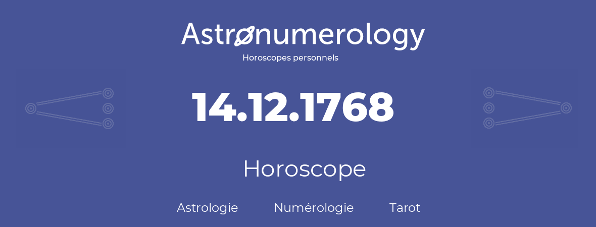 Horoscope pour anniversaire (jour de naissance): 14.12.1768 (14 Décembre 1768)
