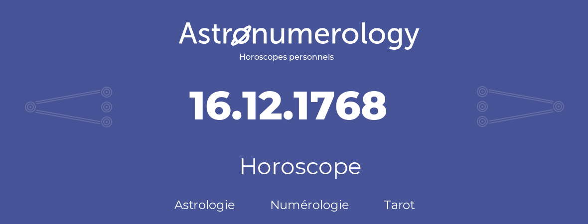 Horoscope pour anniversaire (jour de naissance): 16.12.1768 (16 Décembre 1768)