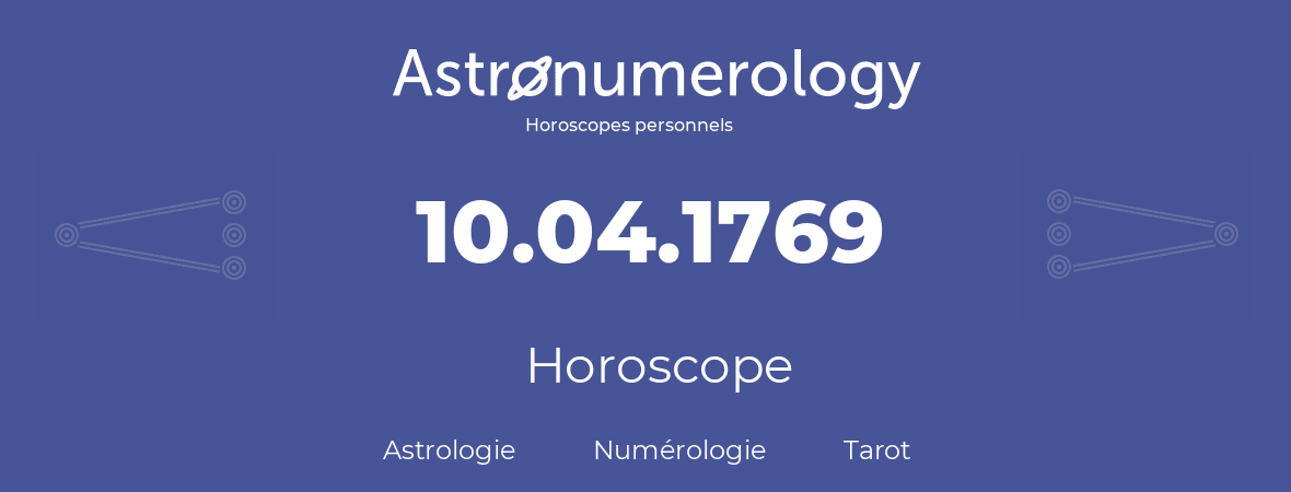 Horoscope pour anniversaire (jour de naissance): 10.04.1769 (10 Avril 1769)