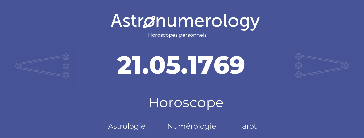 Horoscope pour anniversaire (jour de naissance): 21.05.1769 (21 Mai 1769)