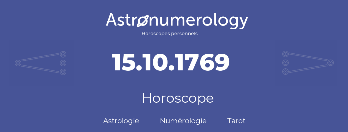 Horoscope pour anniversaire (jour de naissance): 15.10.1769 (15 Octobre 1769)