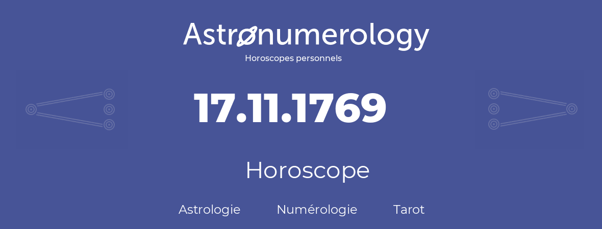 Horoscope pour anniversaire (jour de naissance): 17.11.1769 (17 Novembre 1769)