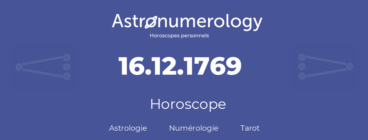 Horoscope pour anniversaire (jour de naissance): 16.12.1769 (16 Décembre 1769)