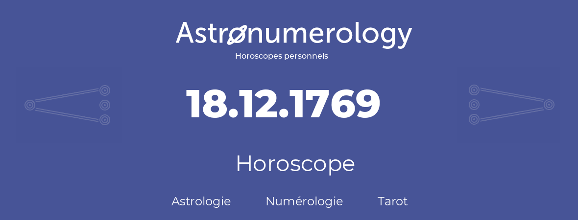 Horoscope pour anniversaire (jour de naissance): 18.12.1769 (18 Décembre 1769)