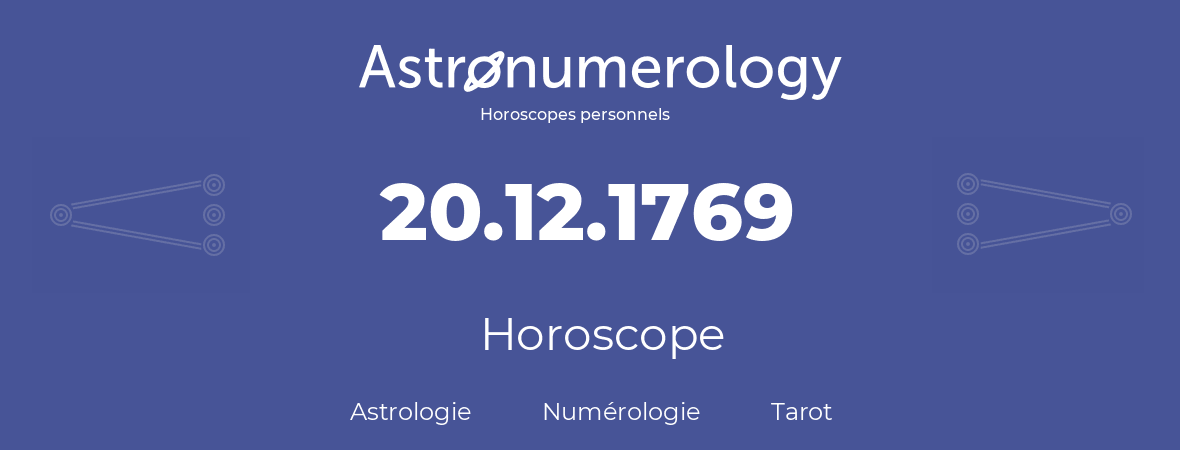 Horoscope pour anniversaire (jour de naissance): 20.12.1769 (20 Décembre 1769)