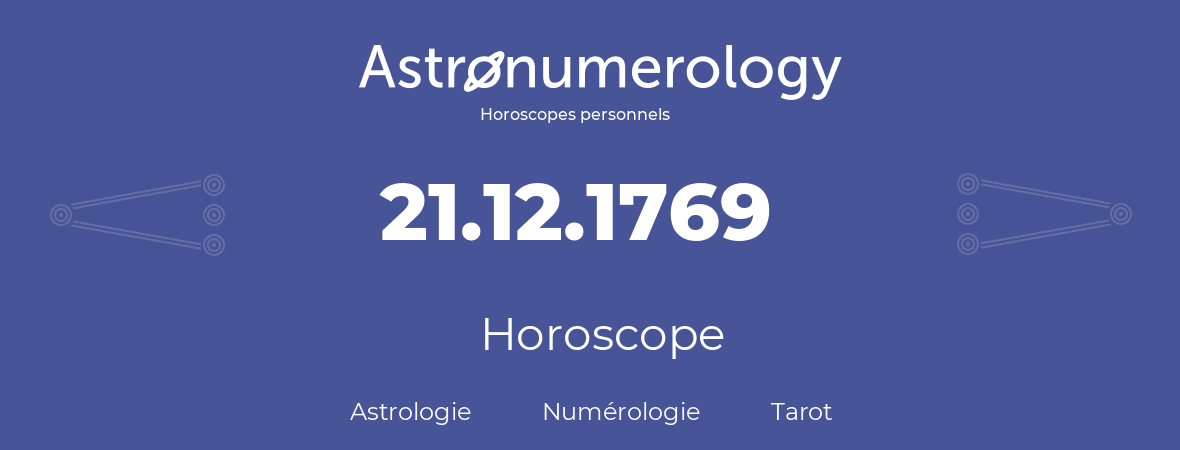 Horoscope pour anniversaire (jour de naissance): 21.12.1769 (21 Décembre 1769)