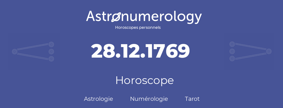 Horoscope pour anniversaire (jour de naissance): 28.12.1769 (28 Décembre 1769)