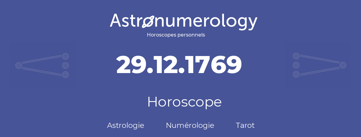 Horoscope pour anniversaire (jour de naissance): 29.12.1769 (29 Décembre 1769)
