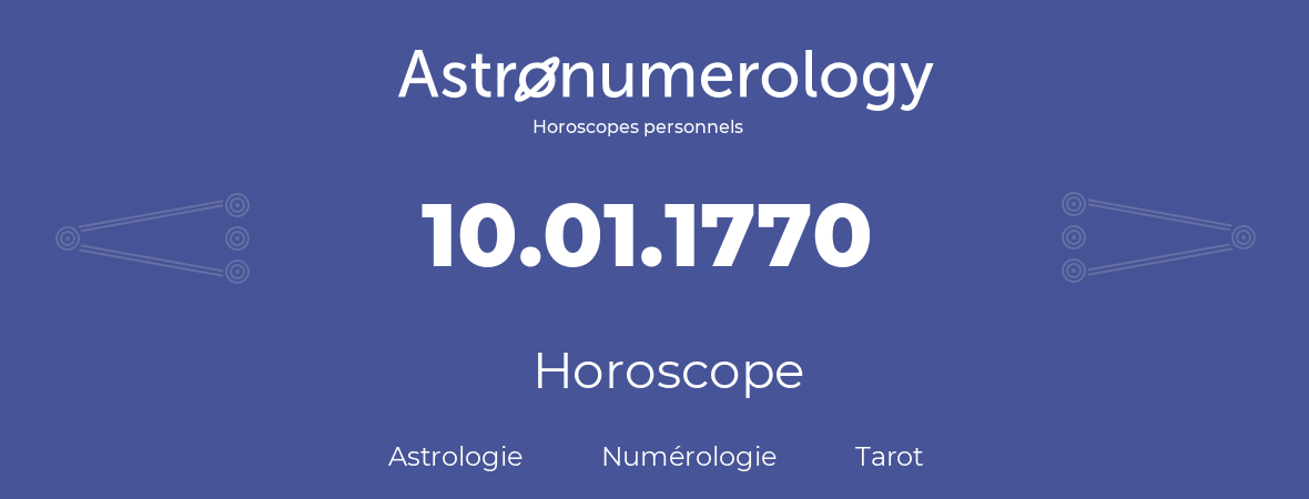 Horoscope pour anniversaire (jour de naissance): 10.01.1770 (10 Janvier 1770)