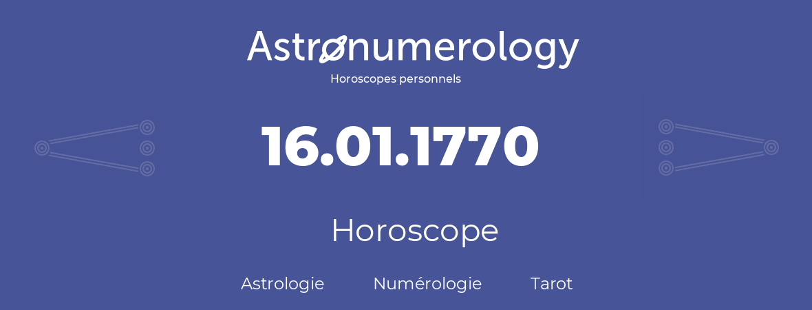 Horoscope pour anniversaire (jour de naissance): 16.01.1770 (16 Janvier 1770)