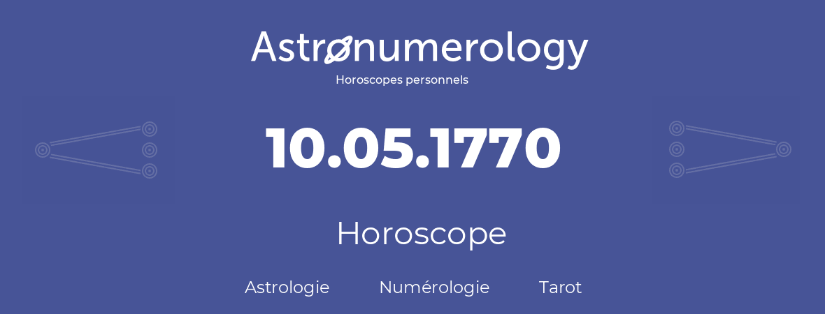 Horoscope pour anniversaire (jour de naissance): 10.05.1770 (10 Mai 1770)