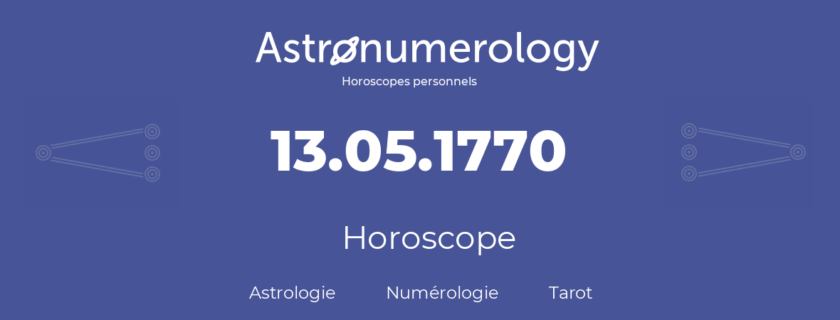 Horoscope pour anniversaire (jour de naissance): 13.05.1770 (13 Mai 1770)