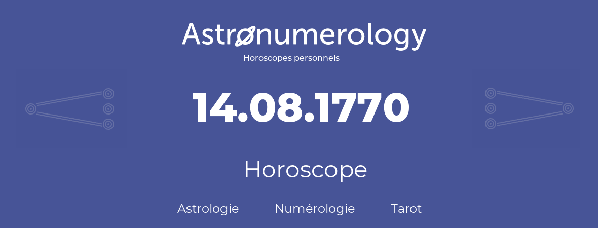 Horoscope pour anniversaire (jour de naissance): 14.08.1770 (14 Août 1770)