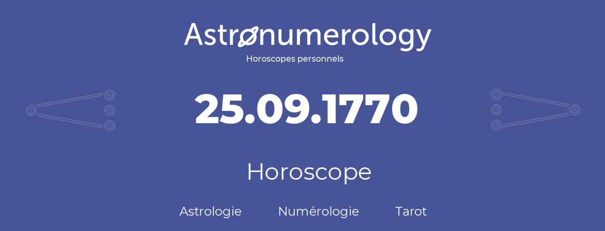 Horoscope pour anniversaire (jour de naissance): 25.09.1770 (25 Septembre 1770)
