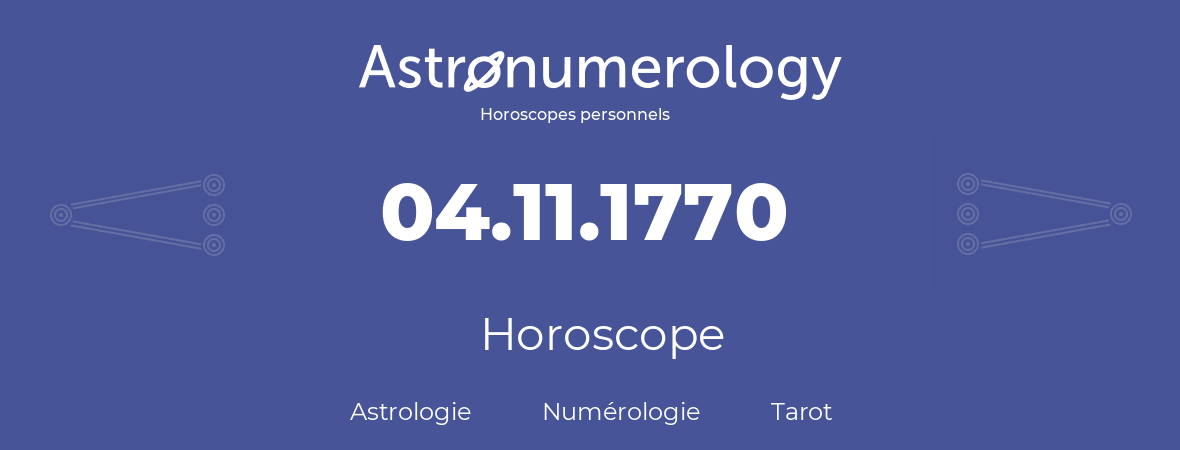 Horoscope pour anniversaire (jour de naissance): 04.11.1770 (04 Novembre 1770)