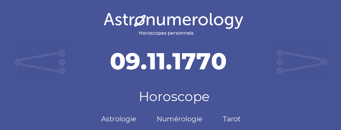 Horoscope pour anniversaire (jour de naissance): 09.11.1770 (9 Novembre 1770)