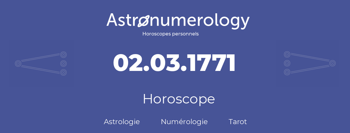 Horoscope pour anniversaire (jour de naissance): 02.03.1771 (02 Mars 1771)