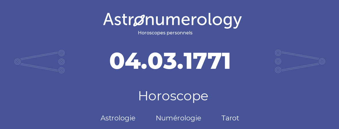 Horoscope pour anniversaire (jour de naissance): 04.03.1771 (04 Mars 1771)