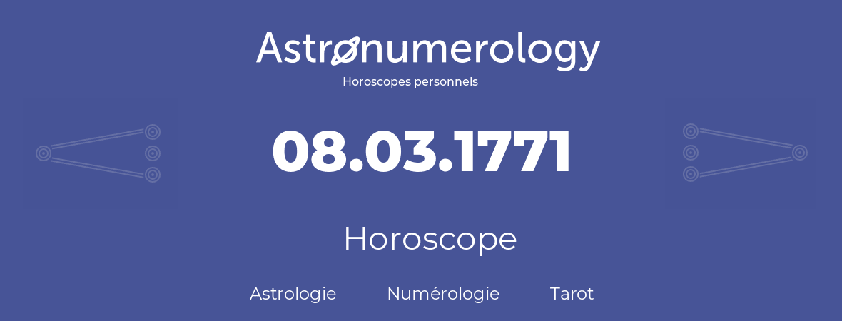 Horoscope pour anniversaire (jour de naissance): 08.03.1771 (8 Mars 1771)