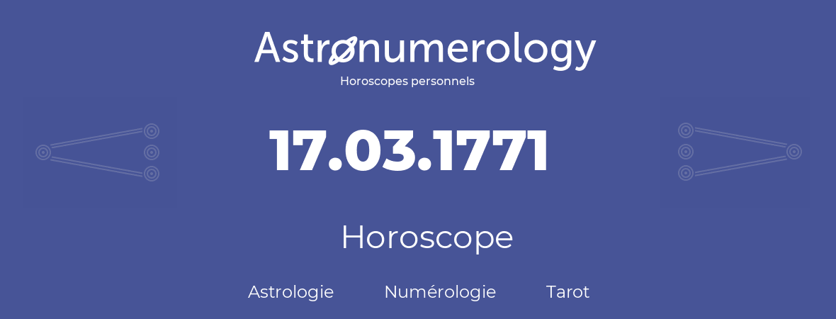 Horoscope pour anniversaire (jour de naissance): 17.03.1771 (17 Mars 1771)