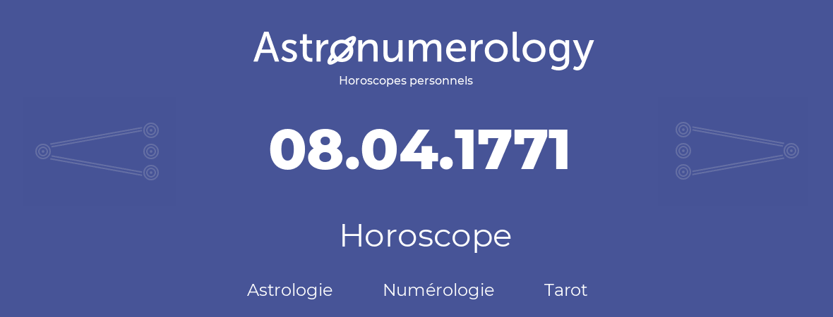 Horoscope pour anniversaire (jour de naissance): 08.04.1771 (8 Avril 1771)