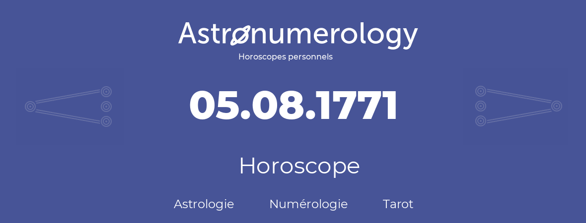 Horoscope pour anniversaire (jour de naissance): 05.08.1771 (05 Août 1771)