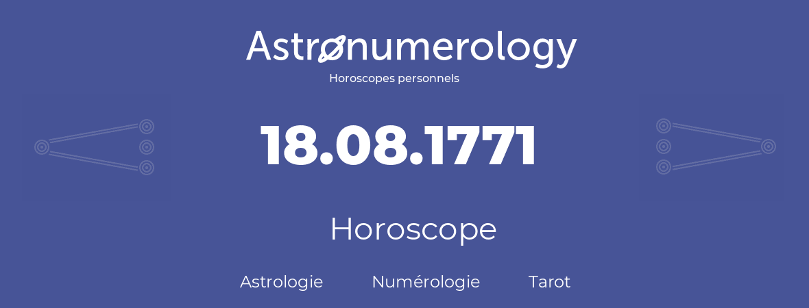 Horoscope pour anniversaire (jour de naissance): 18.08.1771 (18 Août 1771)