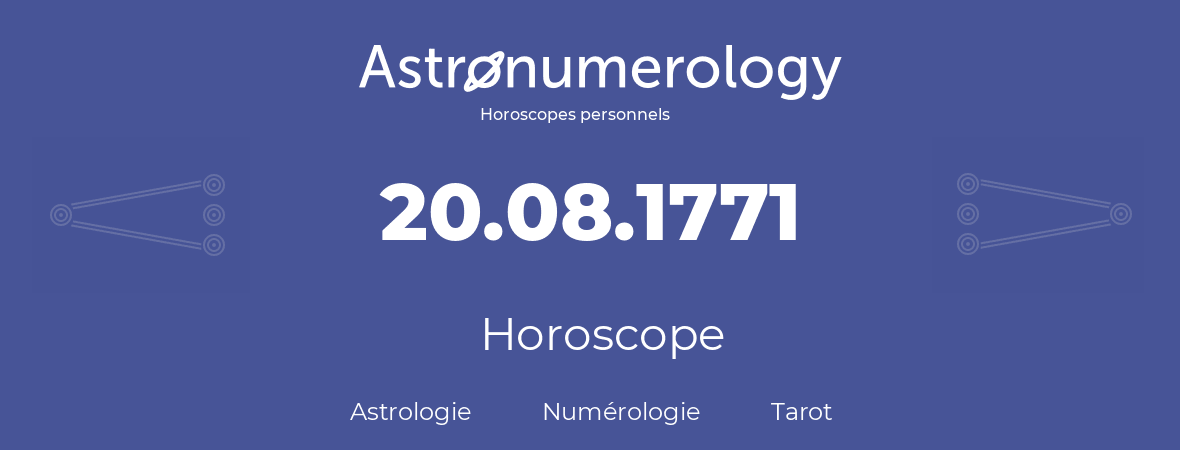 Horoscope pour anniversaire (jour de naissance): 20.08.1771 (20 Août 1771)