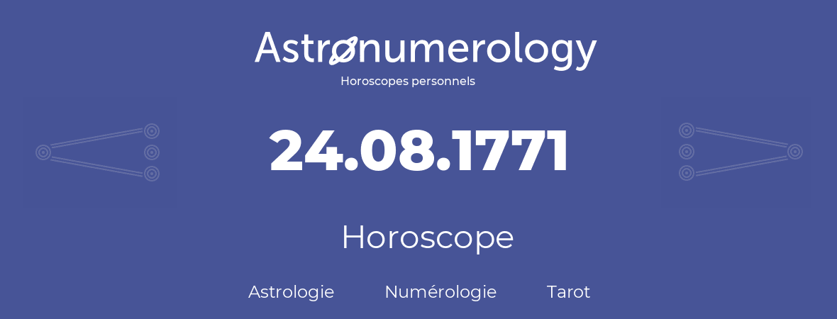 Horoscope pour anniversaire (jour de naissance): 24.08.1771 (24 Août 1771)