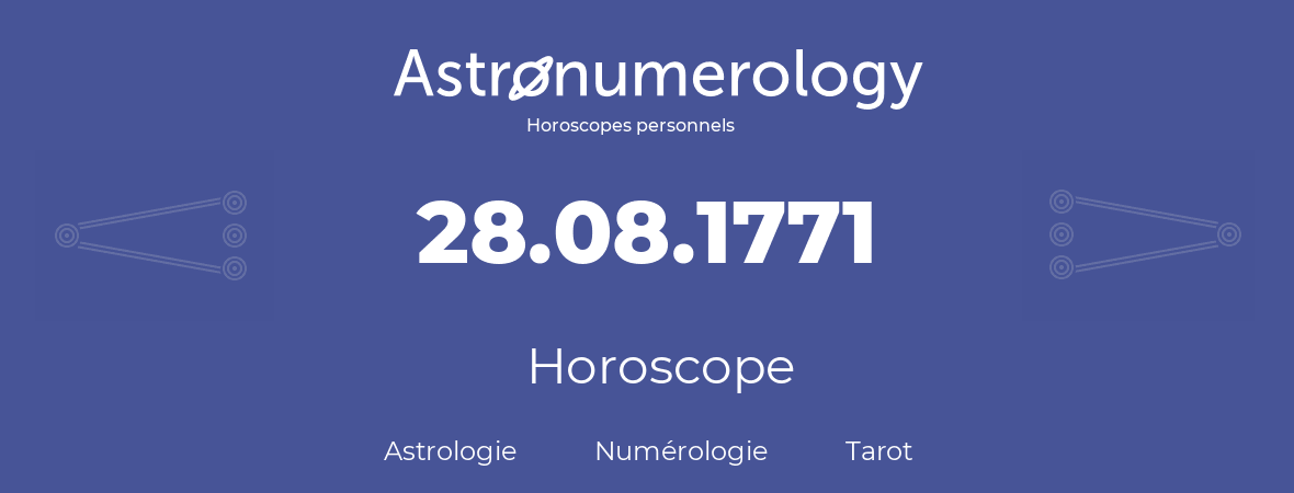 Horoscope pour anniversaire (jour de naissance): 28.08.1771 (28 Août 1771)
