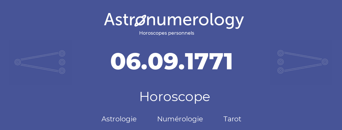 Horoscope pour anniversaire (jour de naissance): 06.09.1771 (6 Septembre 1771)