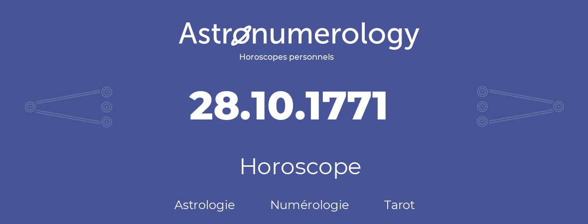 Horoscope pour anniversaire (jour de naissance): 28.10.1771 (28 Octobre 1771)