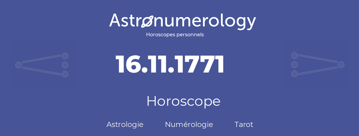 Horoscope pour anniversaire (jour de naissance): 16.11.1771 (16 Novembre 1771)