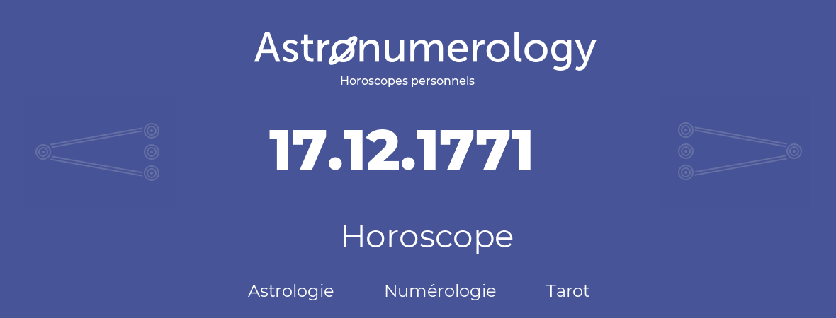 Horoscope pour anniversaire (jour de naissance): 17.12.1771 (17 Décembre 1771)