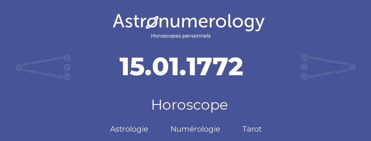 Horoscope pour anniversaire (jour de naissance): 15.01.1772 (15 Janvier 1772)