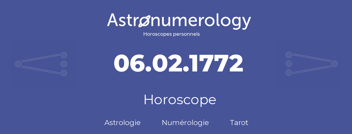 Horoscope pour anniversaire (jour de naissance): 06.02.1772 (06 Février 1772)