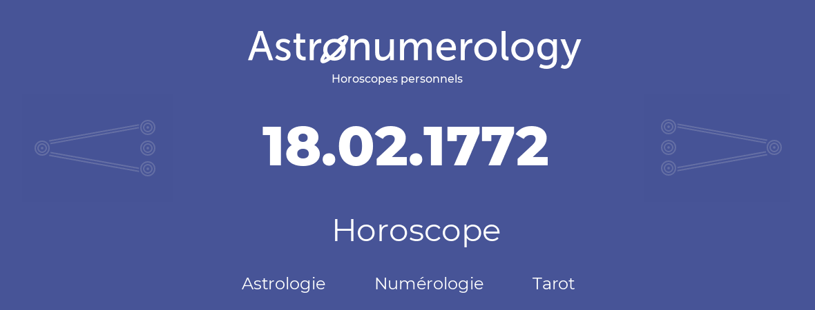Horoscope pour anniversaire (jour de naissance): 18.02.1772 (18 Février 1772)