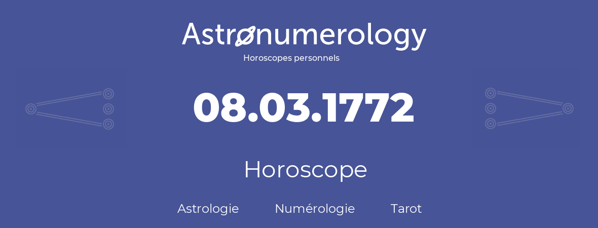 Horoscope pour anniversaire (jour de naissance): 08.03.1772 (8 Mars 1772)