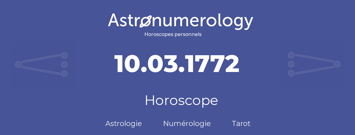 Horoscope pour anniversaire (jour de naissance): 10.03.1772 (10 Mars 1772)