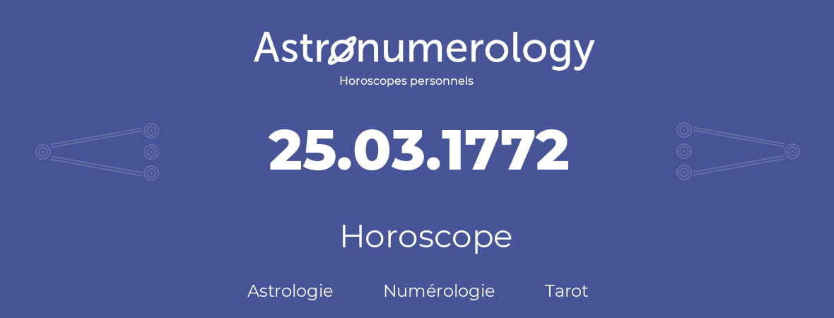 Horoscope pour anniversaire (jour de naissance): 25.03.1772 (25 Mars 1772)