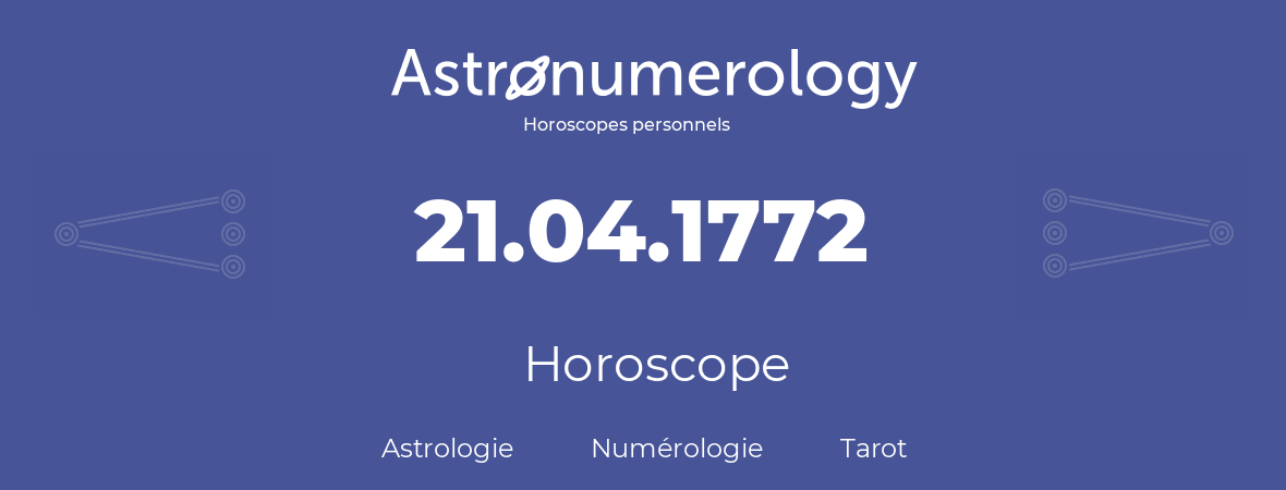 Horoscope pour anniversaire (jour de naissance): 21.04.1772 (21 Avril 1772)