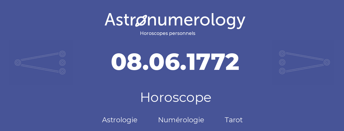Horoscope pour anniversaire (jour de naissance): 08.06.1772 (8 Juin 1772)