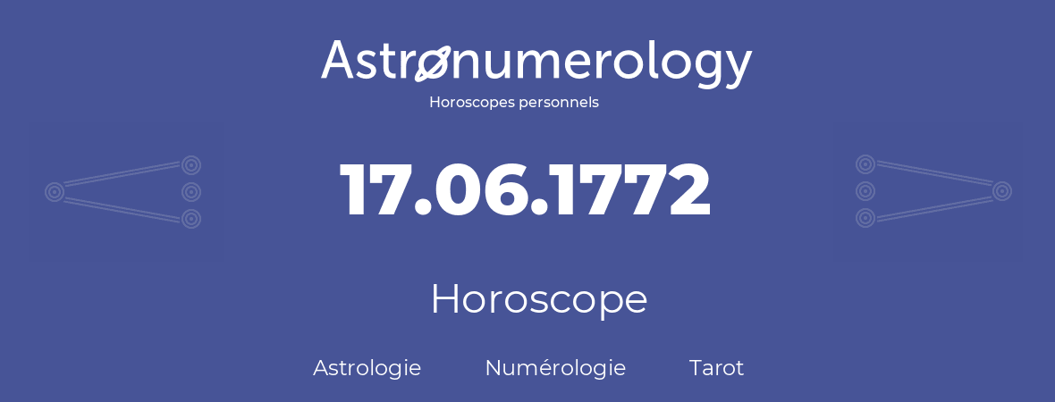 Horoscope pour anniversaire (jour de naissance): 17.06.1772 (17 Juin 1772)