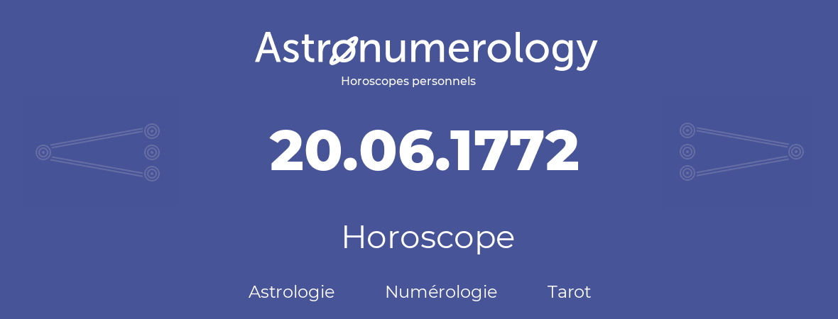 Horoscope pour anniversaire (jour de naissance): 20.06.1772 (20 Juin 1772)