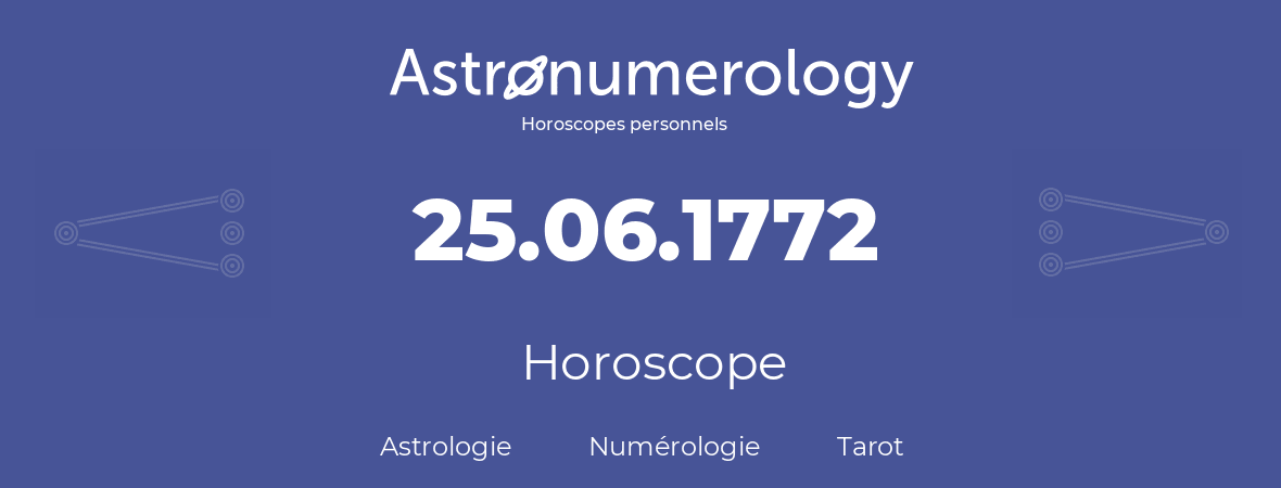 Horoscope pour anniversaire (jour de naissance): 25.06.1772 (25 Juin 1772)