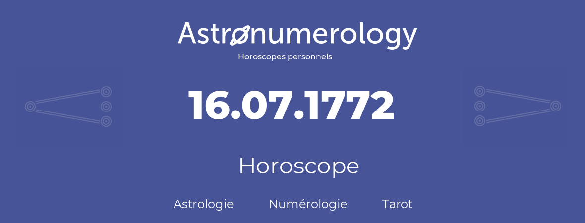 Horoscope pour anniversaire (jour de naissance): 16.07.1772 (16 Juillet 1772)