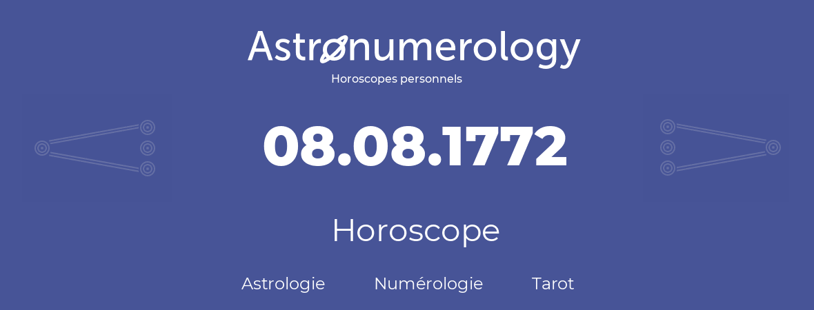 Horoscope pour anniversaire (jour de naissance): 08.08.1772 (8 Août 1772)