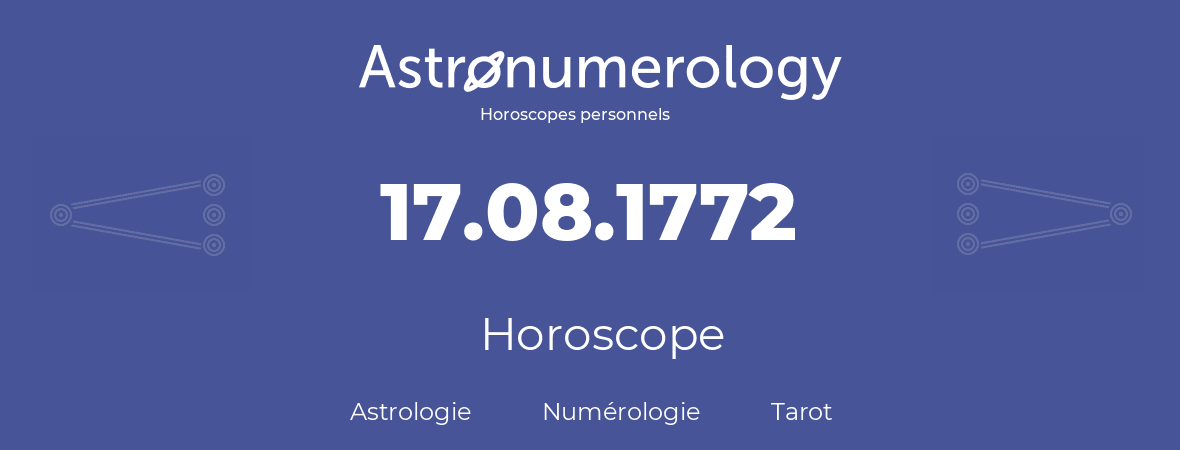 Horoscope pour anniversaire (jour de naissance): 17.08.1772 (17 Août 1772)