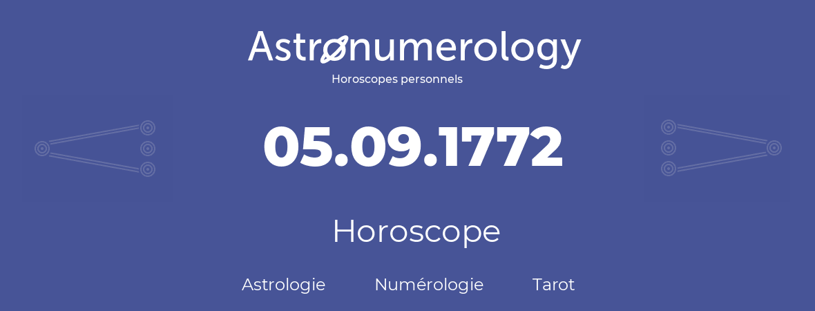 Horoscope pour anniversaire (jour de naissance): 05.09.1772 (5 Septembre 1772)