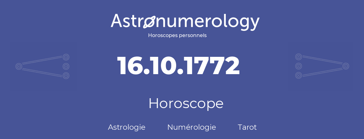 Horoscope pour anniversaire (jour de naissance): 16.10.1772 (16 Octobre 1772)
